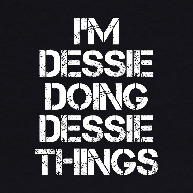 Dessie Name T Shirt - Dessie Doing Dessie Things by Skyrick1